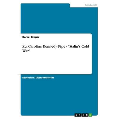 Zu: Caroline Kennedy Pipe - 'Stalin's Cold War'; Taschenbuch von Daniel Kipper, GRIN, 978-3-640-28199-2