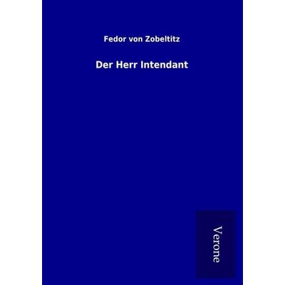 Der Herr Intendant, Taschenbuch von Fedor Von Zobeltitz, BoD - Books on Demand