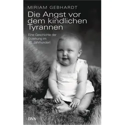 Die Angst vor dem kindlichen Tyrannen, Sachbücher von Miriam Gebhardt
