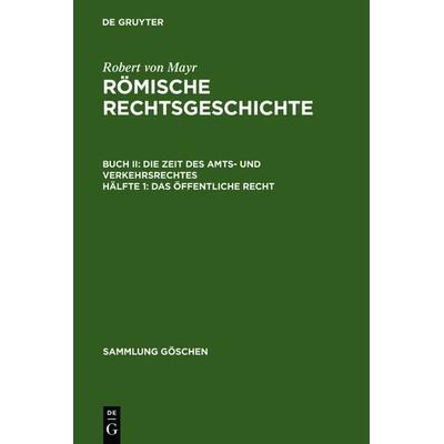 Robert von Mayr: Römische Rechtsgeschichte. Die Zeit des Amts- und Verkehrsrechtes / Das öffentliche Recht, Gebundene Ausgabe von Robert Mayr, De
