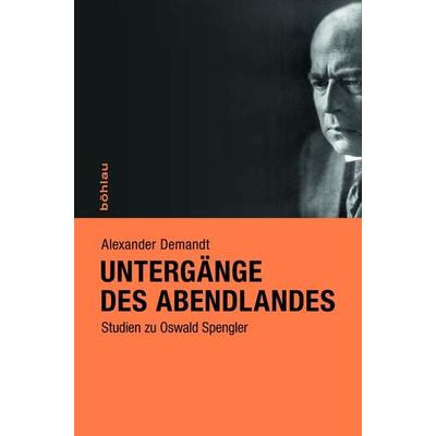 Untergänge des Abendlandes, Gebundene Ausgabe von Alexander Demandt, Böhlau Köln, 978-3-412-50831-9