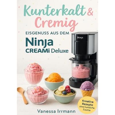 Kunterkalt & Cremig – Eisgenuss aus dem Ninja Creami Deluxe, Taschenbuch von Vanessa Irrmann, Epubli, 978-3-8190-9232-9
