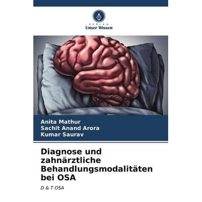 Diagnose und zahnärztliche Behandlungsmodalitäten bei OSA, Taschenbuch von Anita Mathur,Sachit Anand Arora,Kumar Saurav, Verlag Unser Wissen,
