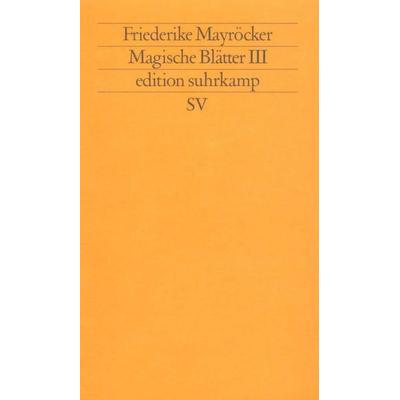 Magische Blätter III, Taschenbuch von Friederike Mayröcker, Suhrkamp, 978-3-518-11646-3