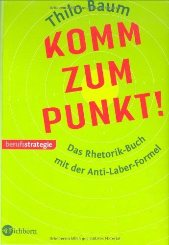 Thilo Baum - Komm zum Punkt!: Das Rhetorik-Buch mit der Anti-Laber-Formel - Preis vom 11.10.2026 03:10:56 h
