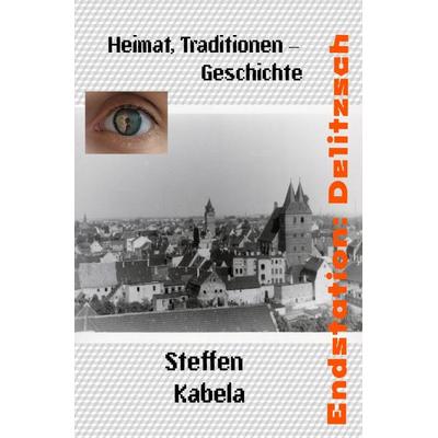Warum hat mich das Glück vergessen / Endstation: Delitzsch, Taschenbuch von Steffen Kabela, Epubli, 978-3-7531-5647-7