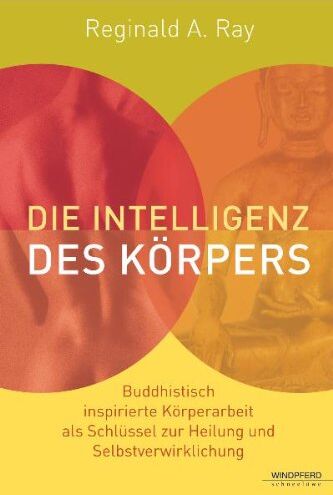 Ray, Reginald A. - Die Intelligenz des Körpers (Buddhistisch inspirierte Körperarbeit als Schlüssel zur Heilung und Selbstverwirklichung) - Preis vom 09.10.2026 07:28:09 h