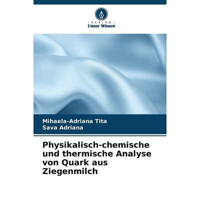 Physikalisch-chemische und thermische Analyse von Quark aus Ziegenmilch, Taschenbuch von Mihaela-Adriana Tita,Sava Adriana, Verlag Unser Wissen,