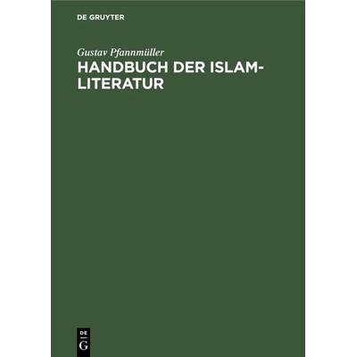 Handbuch der Islam-Literatur, Gebundene Ausgabe von Gustav Pfannmüller, De Gruyter, 978-3-11-002488-3