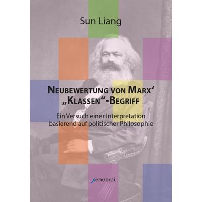 Neubewertung von Marx‘ „Klassen“-Begriff, Gebundene Ausgabe von Liang Sun, Xenomoi Verlag, 978-3-911549-06-6