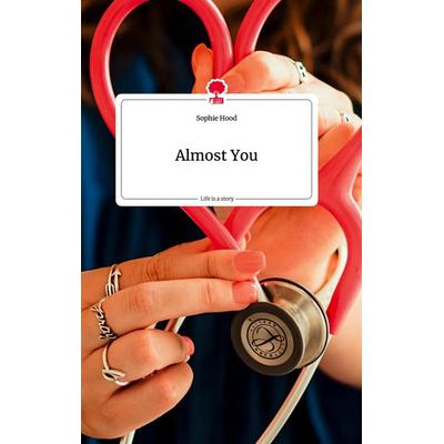 Almost You. Life is a Story - story.one, Gebundene Ausgabe von Sophie Hood, Story.one publishing, 978-3-7108-1991-9