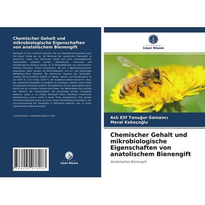Chemischer Gehalt und mikrobiologische Eigenschaften von anatolischem Bienengift, Taschenbuch von Asl¿ Elif Tanu¿ur-Samanc¿,Meral Kekeço¿Lu, Verlag