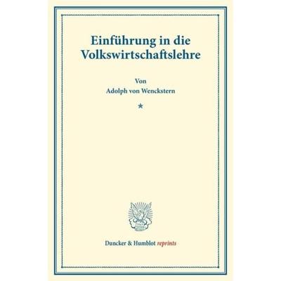 Einführung in die Volkswirtschaftslehre., Taschenbuch von Adolph Wenckstern, Duncker & Humblot, 978-3-428-17159-0