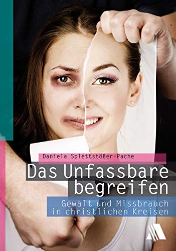 Daniela Splettstößer-Pache B.Sc. - Das Unfassbare begreifen: Gewalt und Missbrauch in christlichen Kreisen - Preis vom 13.10.2026 11:25:28 h