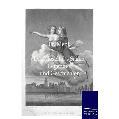 Des Moseltals Sagen, Legenden und Geschichten, Taschenbuch von Fr. Menk, Salzwasser, 978-3-8460-0125-7