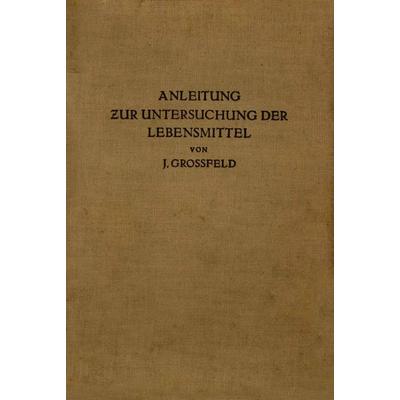 Anleitung zur Untersuchung der Lebensmittel, Taschenbuch von J. Grossfeld, Springer Berlin, 978-3-642-89775-7