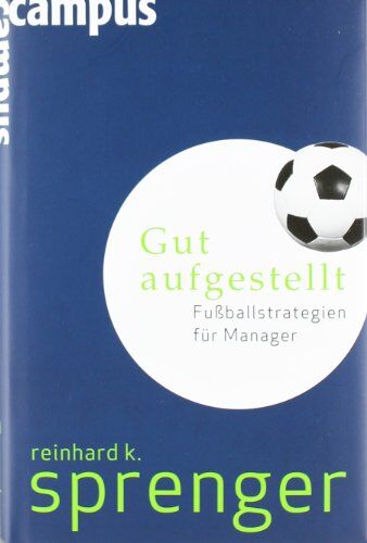 Sprenger, Reinhard K. - Gut aufgestellt: Fußballstrategien für Manager - Preis vom 12.10.2026 11:37:12 h