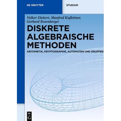Diskrete algebraische Methoden, Gebundene Ausgabe von Volker Diekert,Manfred Kufleitner,Gerhard Rosenberger, De Gruyter, 978-3-11-031260-7