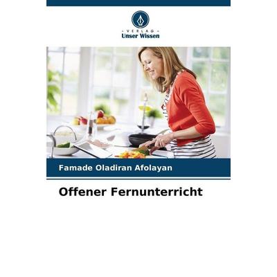 Offener Fernunterricht, Taschenbuch von Famade Oladiran Afolayan, Verlag Unser Wissen, 978-620-2-36152-1