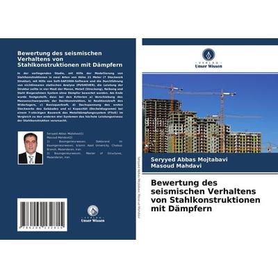 Bewertung des seismischen Verhaltens von Stahlkonstruktionen mit Dämpfern, Taschenbuch von Seryyed Abbas Mojtabavi,Masoud Mahdavi, Verlag Unser