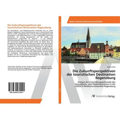 Die Zukunftsperspektiven der touristischen Destination Regensburg, Taschenbuch von Jelena Krolo, AV Akademikerverlag, 978-3-639-47144-1
