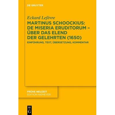 Martinus Schoockius: De Miseria Eruditorum – Über das Elend der Gelehrten (1650), Gebundene Ausgabe von Eckard Lefèvre, De Gruyter, 978-3-11-120777-3