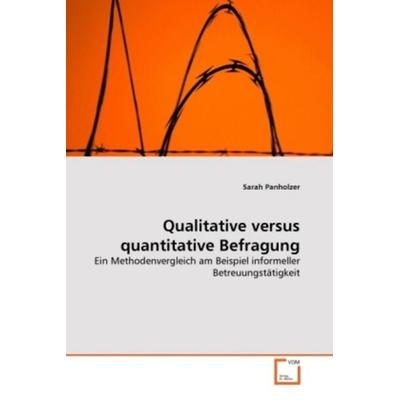 Panholzer, S: Qualitative versus quantitative Befragung, Taschenbuch von Sarah Panholzer, VDM, 978-3-639-32392-4