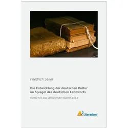 Die Entwicklung der deutschen Kultur im Spiegel des deutschen Lehnworts, Fachbücher von Friedrich Seiler