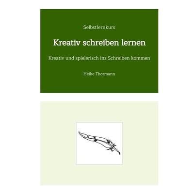 Selbstlernkurs: Kreativ schreiben lernen, Gebundene Ausgabe von Heike Thormann, Tredition, 978-3-347-57101-3