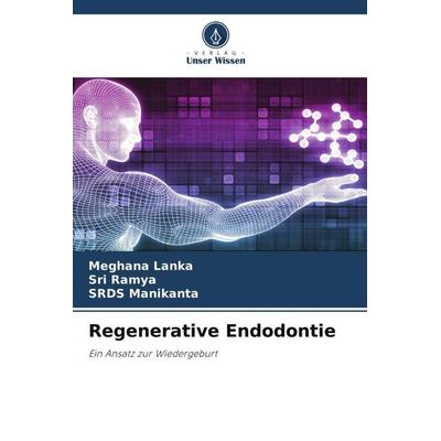 Regenerative Endodontie, Taschenbuch von Meghana Lanka,Sri Ramya,SRDS Manikanta, Verlag Unser Wissen, 978-620-4-89054-8