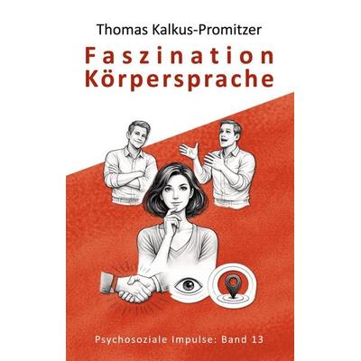 Faszination Körpersprache, Taschenbuch von Thomas Kalkus-Promitzer, BoD – Books on Demand, 978-3-8192-4278-6