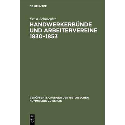 Handwerkerbünde und Arbeitervereine 1830–1853, Gebundene Ausgabe von Ernst Schraepler, De Gruyter, 978-3-11-003912-2