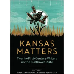 Kansas Matters  TwentyFirstCentury Writers on the Sunflower State, Belletristik von Thomas Fox Averill, Leslie Vonholten