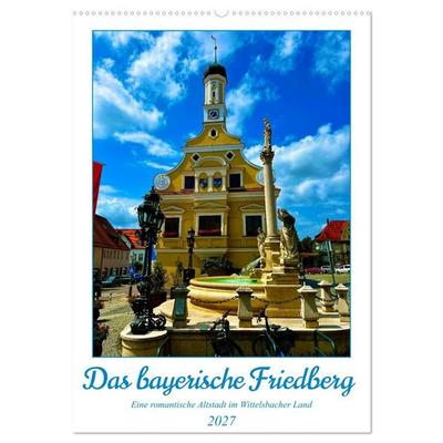 Das bayerische Friedberg (Wandkalender 2027 DIN A2 hoch), CALVENDO Monatskalender