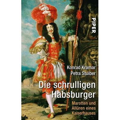 Die schrulligen Habsburger, Taschenbuch von Konrad Kramar,Petra Stuiber, Piper Taschenbuch