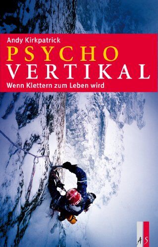 Andy Kirkpatrick - Psychovertikal: Wenn Klettern zum Leben wird - Preis vom 30.09.2026 09:01:18 h