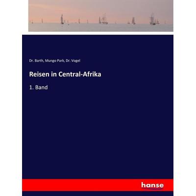 Reisen in Central-Afrika, Taschenbuch von Barth,Mungo Park,Vogel, Hansebooks, 978-3-337-19757-5