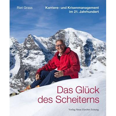 Das Glück des Scheiterns, Gebundene Ausgabe von Riet Grass, NZZ Libro ein Imprint der Schwabe Verlagsgruppe AG