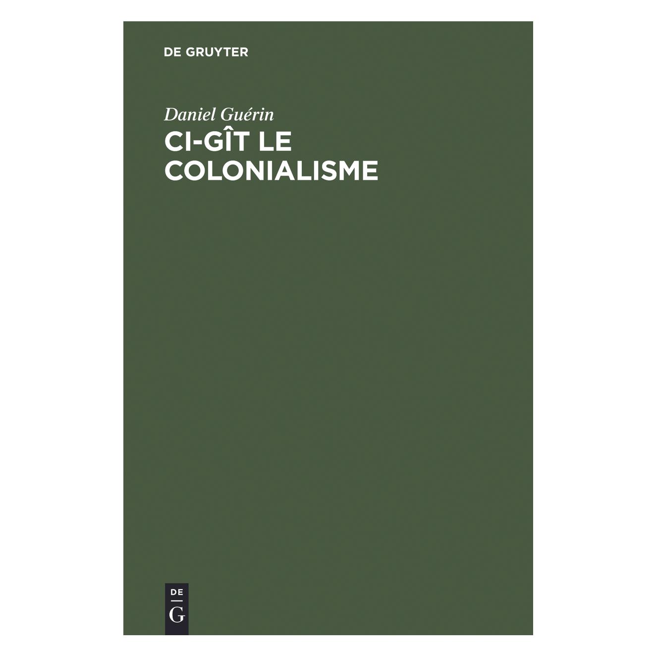 De Gruyter Guérin:Ci-gît le colonialisme (Französisch, Hardcover, Daniel Guérin) (67775399)