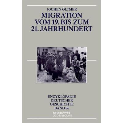 Migration vom 19. bis zum 21. Jahrhundert, Taschenbuch von Jochen Oltmer, De Gruyter Oldenbourg, 978-3-11-047137-3