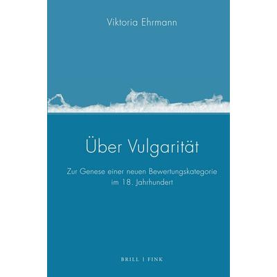 Über Vulgarität, Gebundene Ausgabe von Viktoria Ehrmann, Brill | Fink, 978-3-7705-6992-2