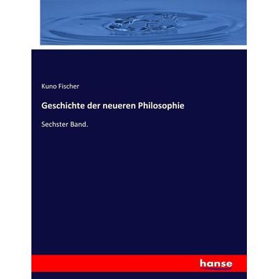 Geschichte der neueren Philosophie, Taschenbuch von Kuno Fischer, Hansebooks, 978-3-7436-0507-7