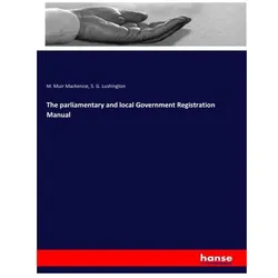 The parliamentary and local Government Registration Manual, Ratgeber von S G Lushington, M Muir Mackenzie, M. Muir Mackenzie, S. G. Lushington