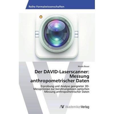 Der DAVID-Laserscanner: Messung anthropometrischer Daten, Taschenbuch von Nicole Bauer, AV Akademikerverlag, 978-3-639-45507-6