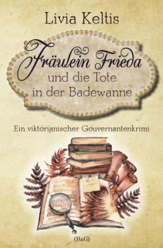 Livia Keltis - Fräulein Frieda und die Tote in der Badewanne: Ein viktorianischer Gouvernantenkrimi (Fräulein Frieda ermittelt, Band 1) - Preis vom 16.10.2026 11:41:07 h