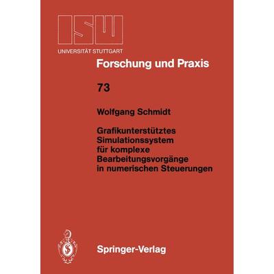 Grafikunterstütztes Simulationssystem für komplexe Bearbeitungsvorgänge in numerischen Steuerungen, Taschenbuch von Wolfgang Schmidt, Springer Berlin,