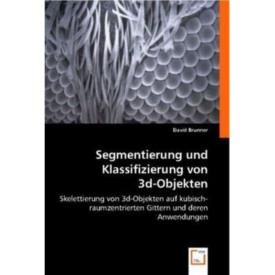 Brunner, D: Segmentierung und Klassifizierung von 3d-Objekte, Taschenbuch von David Brunner, VDM, 978-3-8364-8615-6