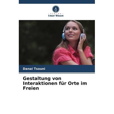 Gestaltung von Interaktionen für Orte im Freien, Taschenbuch von Danai Tsouni, Verlag Unser Wissen, 978-620-7-11721-5