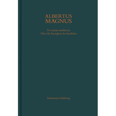 De unitate intellectus. Über die Einzigkeit des Intellekts, Gebundene Ausgabe von Albertus Magnus, Frommann-holzboog, 978-3-7728-4000-5
