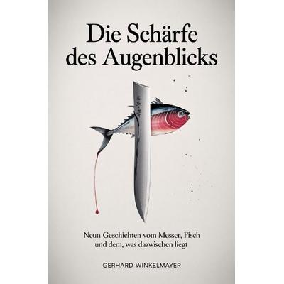 Die Schärfe des Augenblicks, Taschenbuch von Gerhard Winkelmayer, Epubli, 978-3-565-42950-9